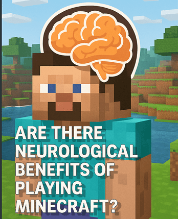 Are There Neurological Benefits of Playing Minecraft?